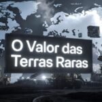 O Valor das Terras Raras e Por Que Elas São Tão Estratégicas no Mundo Atual